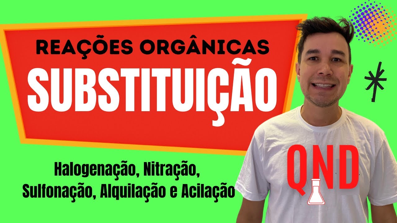 REAÇÕES DE SUBSTITUIÇÃO (Halogenção, Nitração, Sulfonação, Alquilação e Acilação)