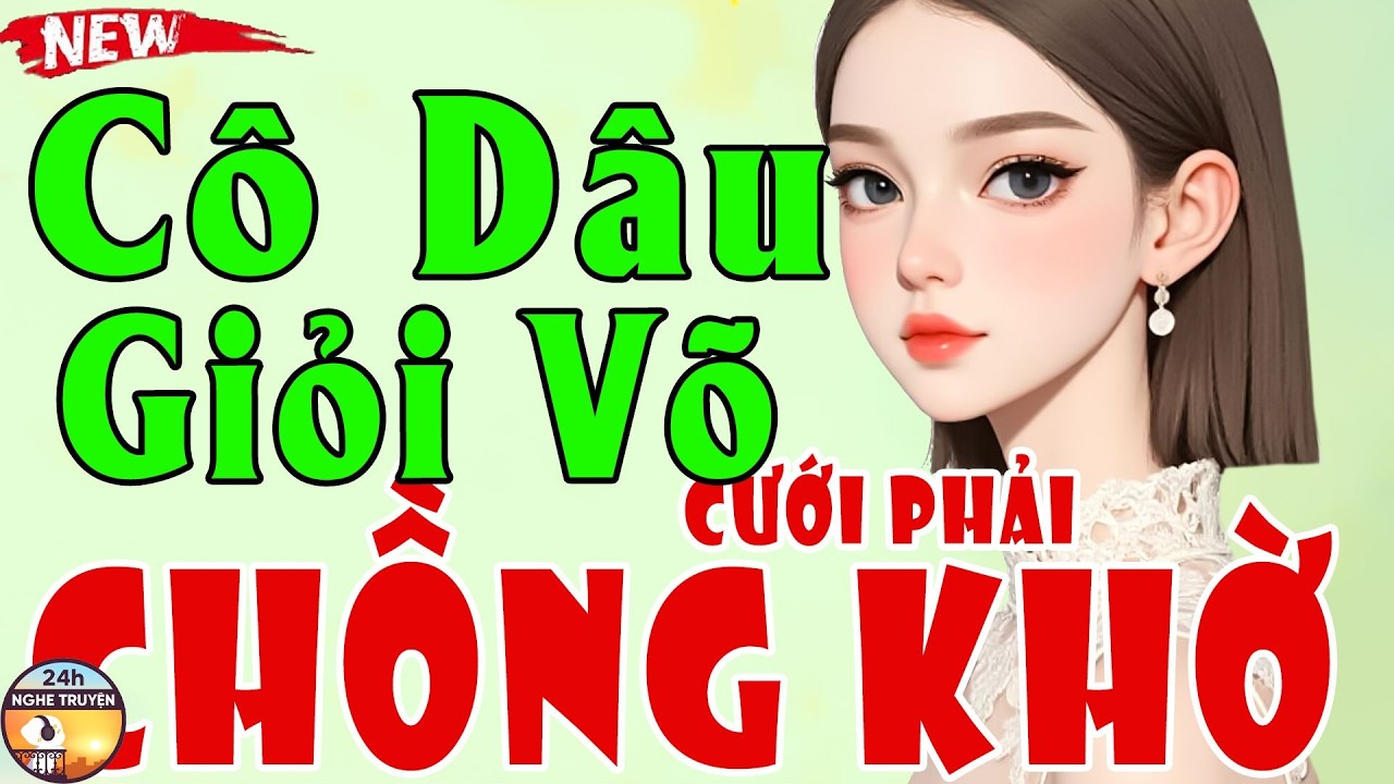 CÔ DÂU GIỎI VÕ CƯỚI PHẢI CHỒNG KHỜ Trọn Bộ - Tiểu Thuyết Ngôn Tình Triệu Người Mê