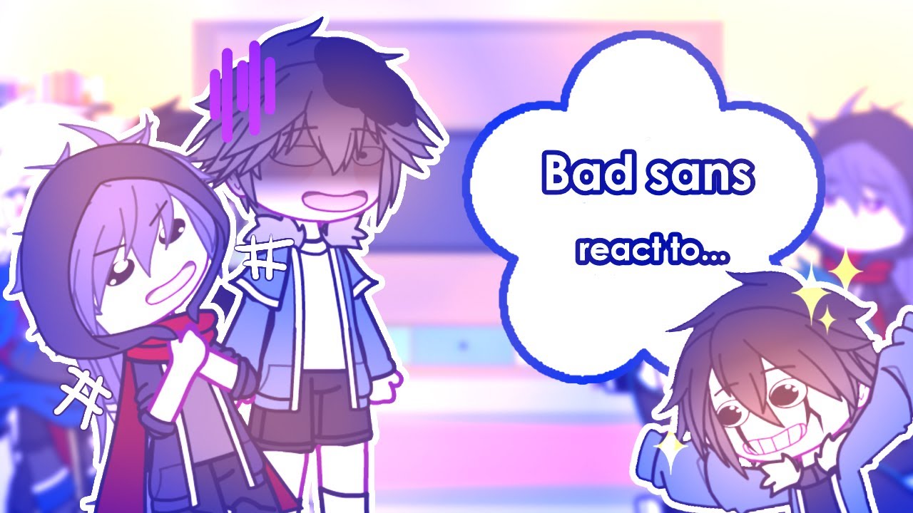 Bad sans react to...(funny video,meme)//gachalife//gachaplus//undertable//Sanau
