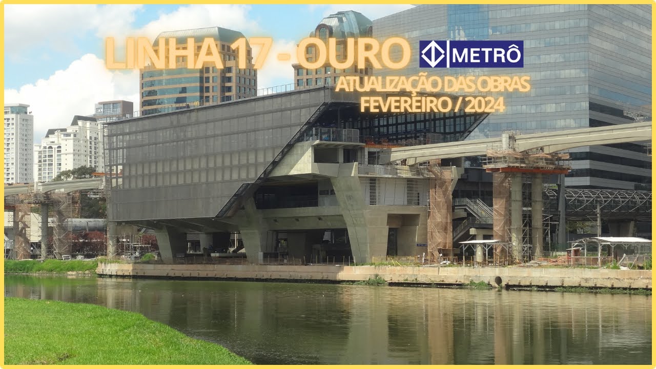 LINHA 17-OURO METRÔ DE SÃO PAULO, atualização das obras - FEVEREIRO/2024.