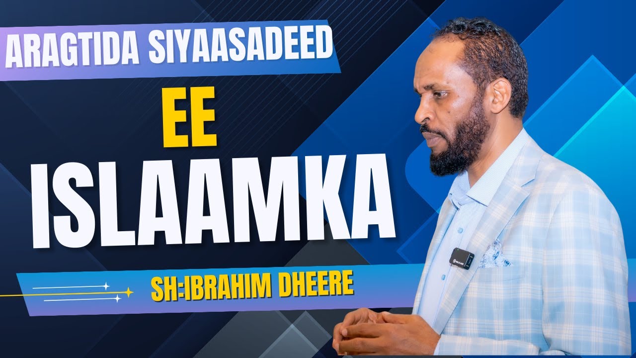 Aragtida siyaasadeed ee Islaamka Qaabka ay casriga u leedahay Sh:Ibraahim Maxamed(Ibrahim Dheere)ᴴᴰ┇