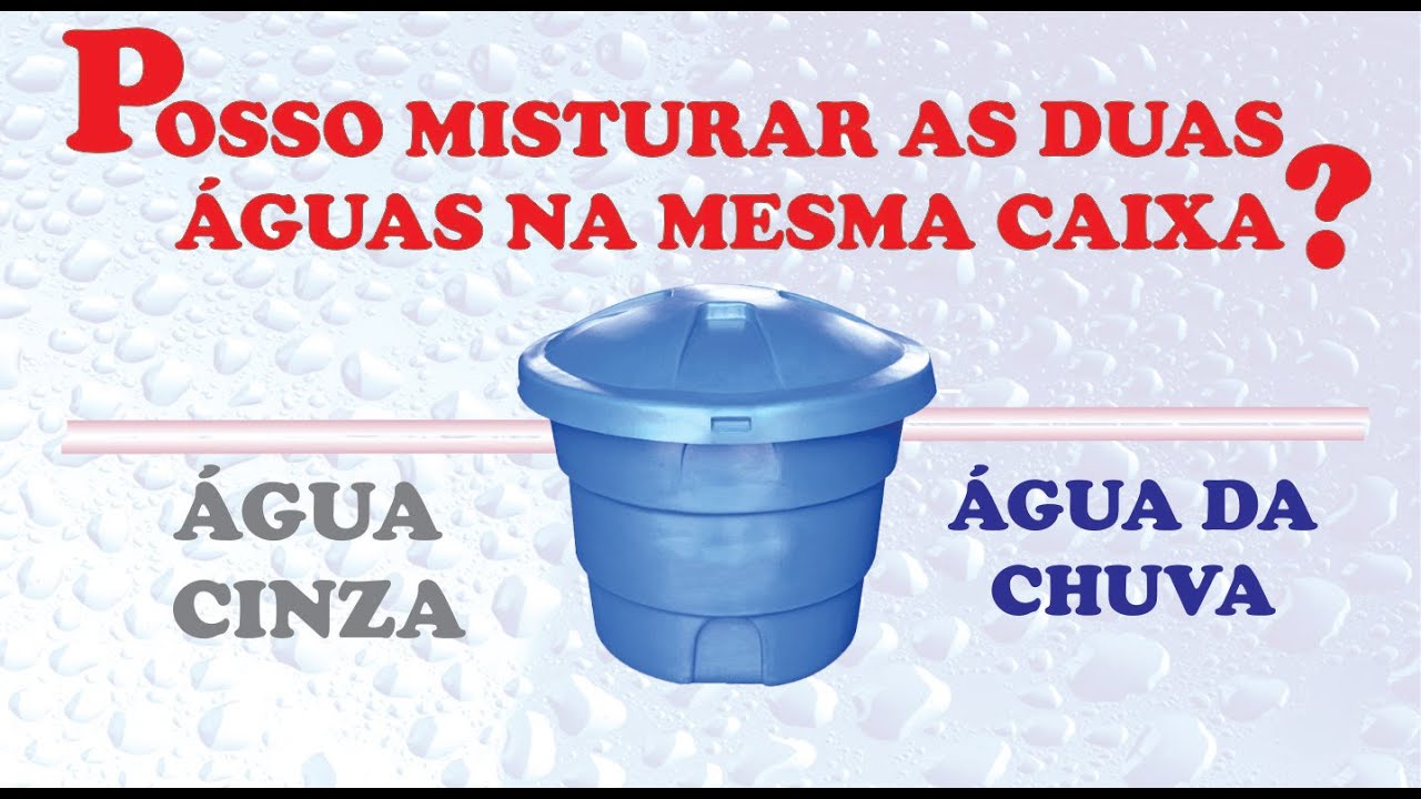 Posso misturar a água da Chuva com a água Cinza?
