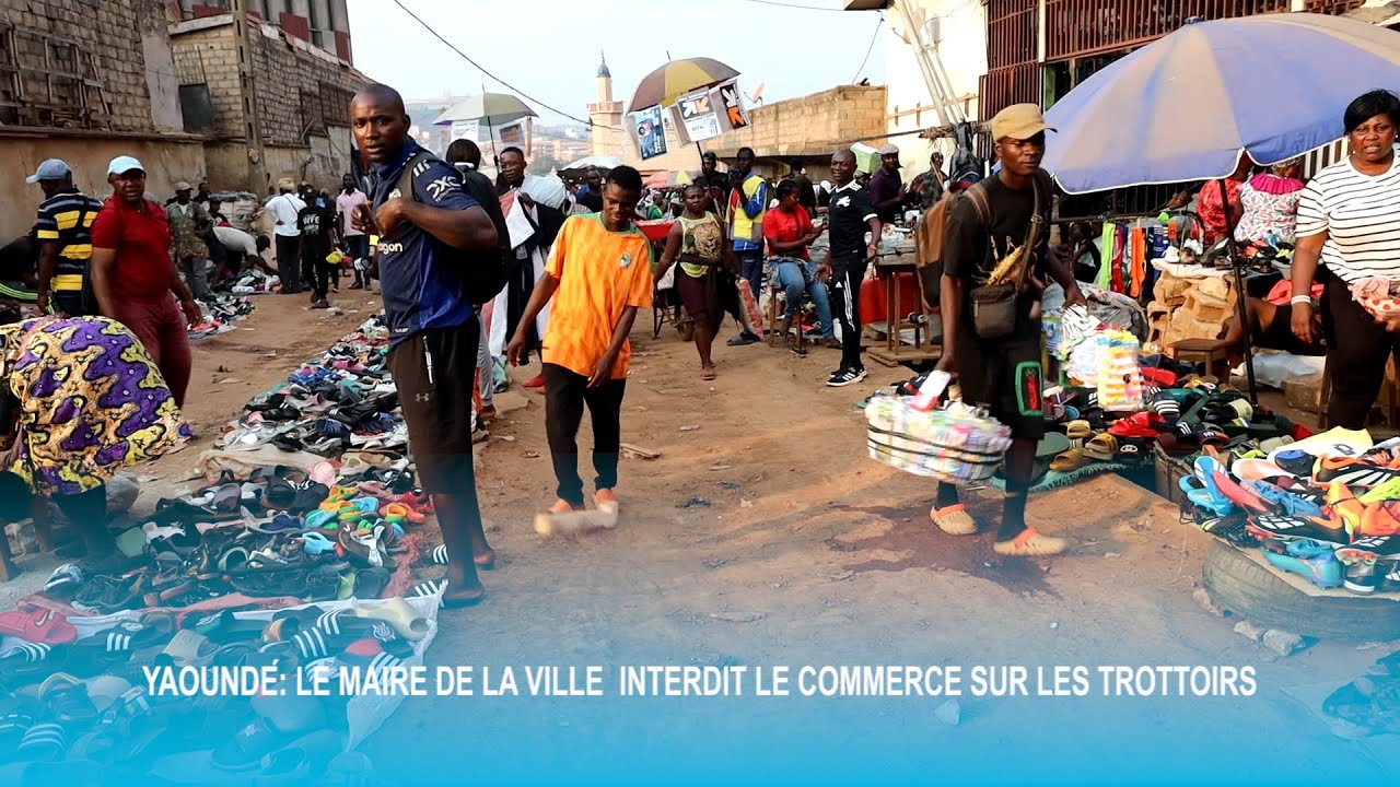 YAOUNDÉ   LE MAIRE DE LA VILLE  INTERDIT LE COMMERCE SUR LES TROTTOIRS - ÉQUINOXE TV