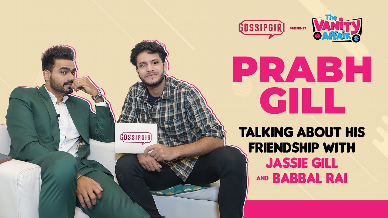 Prabh Gill on friendship with Jassie Gill & Babbal Rai | Vanity Affair |  Yaar Anmulle Returns