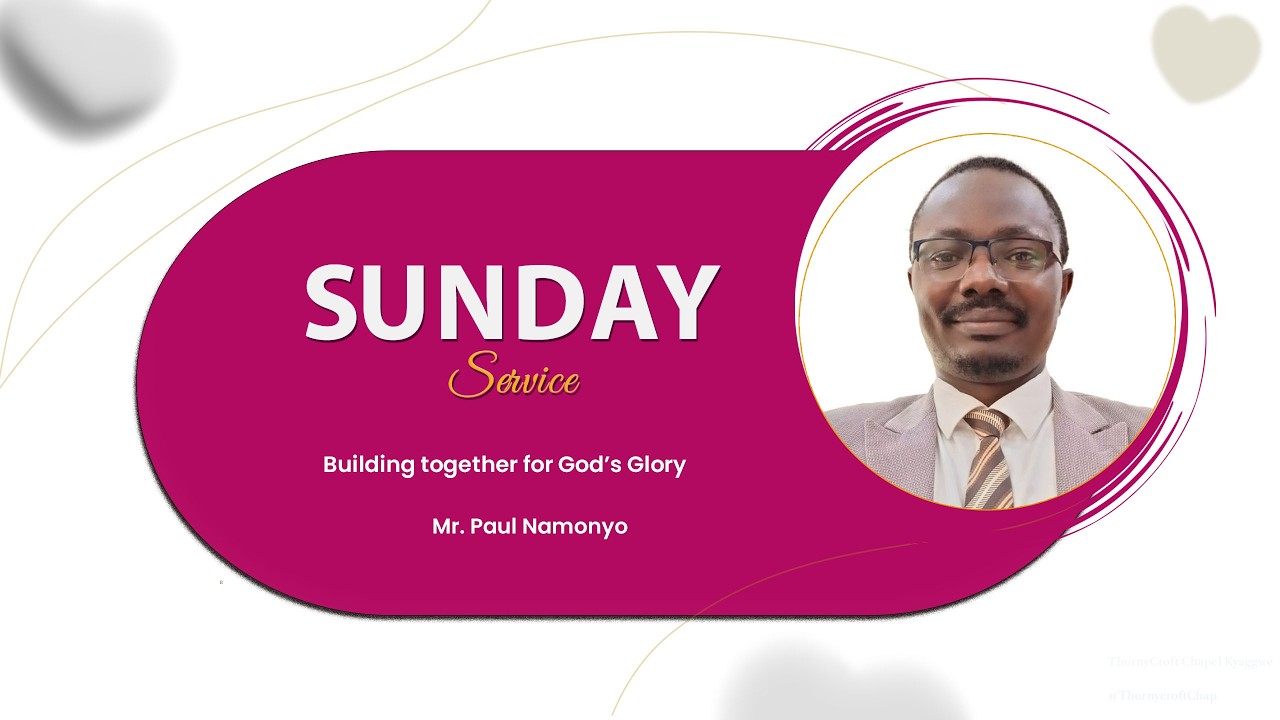 Sunday Worship | Building together for God's glory | Mr. Paul Namonyo