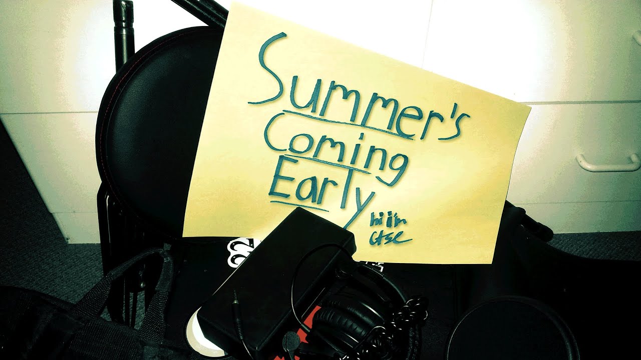 Summer's Coming Early - hi i'm case