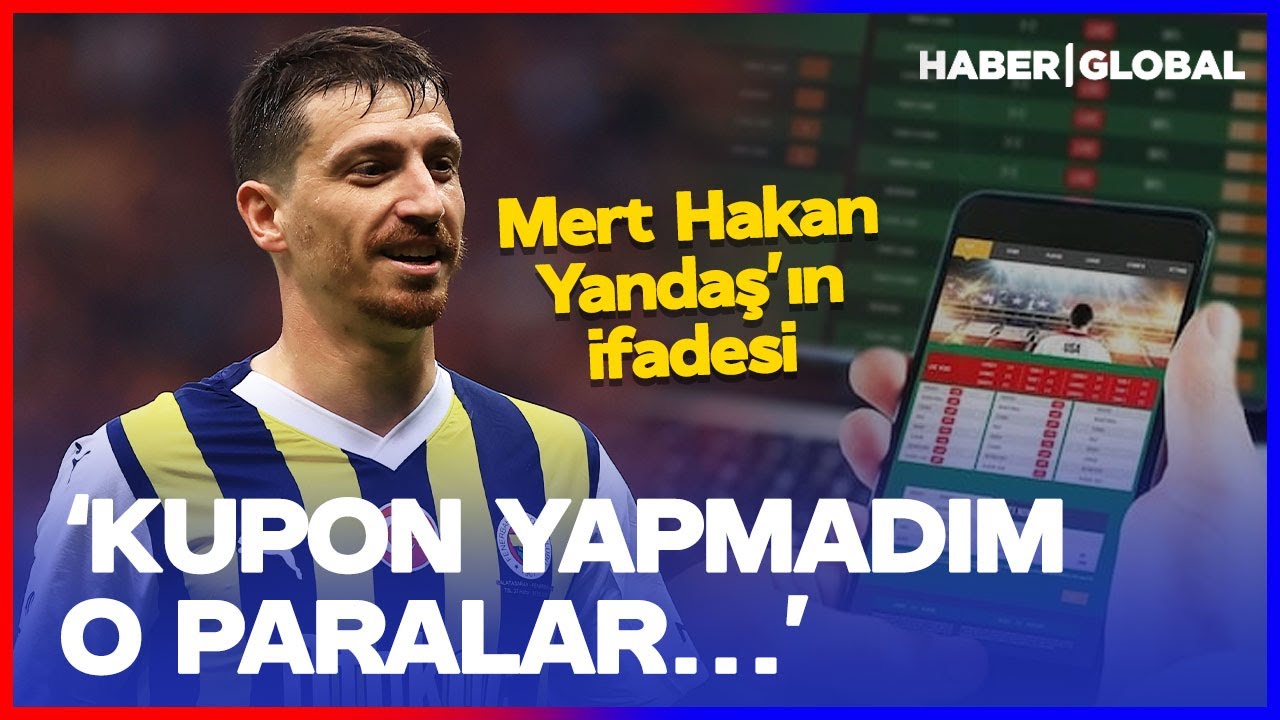 Mert Hakan Yandaş'ın İfadesi Ortaya &Ccedil;ıktı: Bahis Oynamadım G&ouml;nderdiğim O Paralar...