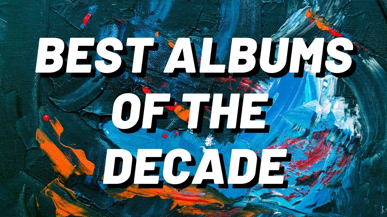The 50 Best Albums of the Decade