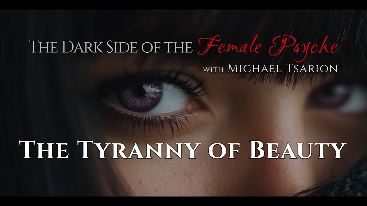 THE TYRANNY OF BEAUTY - The Dark Side of the Female Psyche with Michael Tsarion