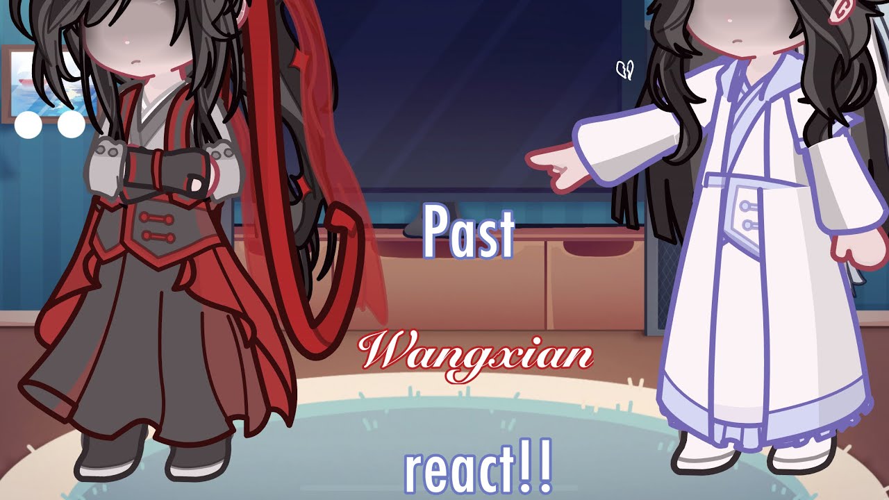 Past Wangxian react! |Part 2/?|2X speed|Angst|MDZS|