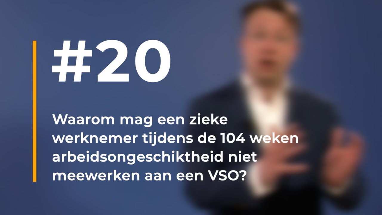 #20 - Waarom mag een zieke werknemer niet meewerken aan een VSO?