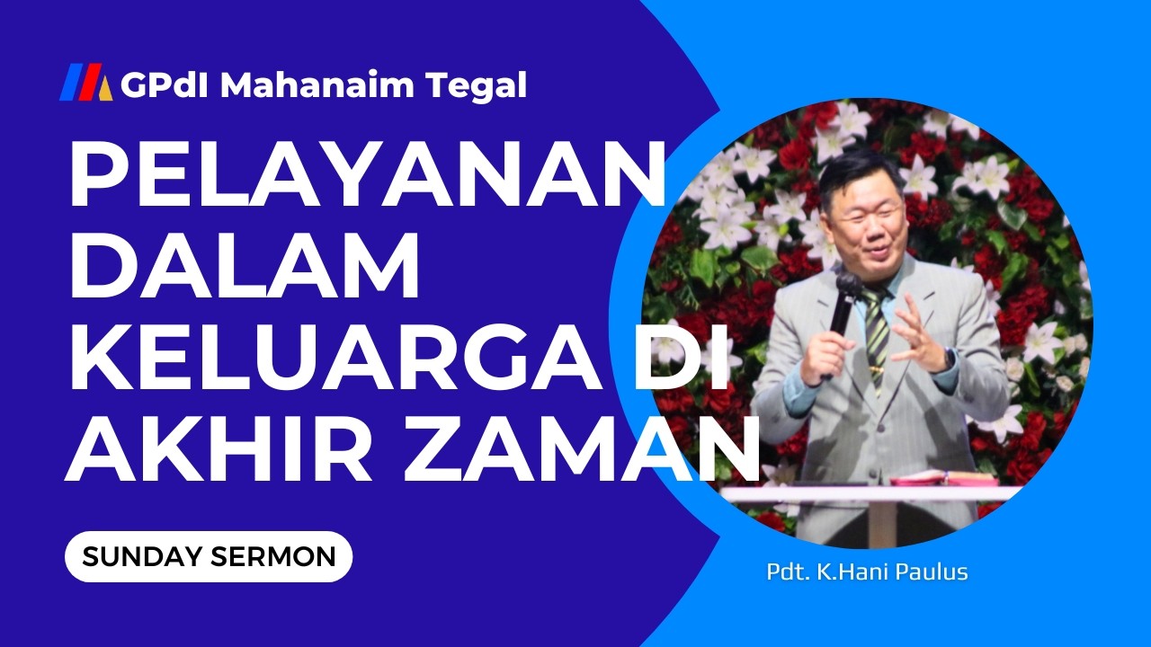 Pelayanan dalam keluarga di akhir zaman - Pdt. K.Hani Paulus