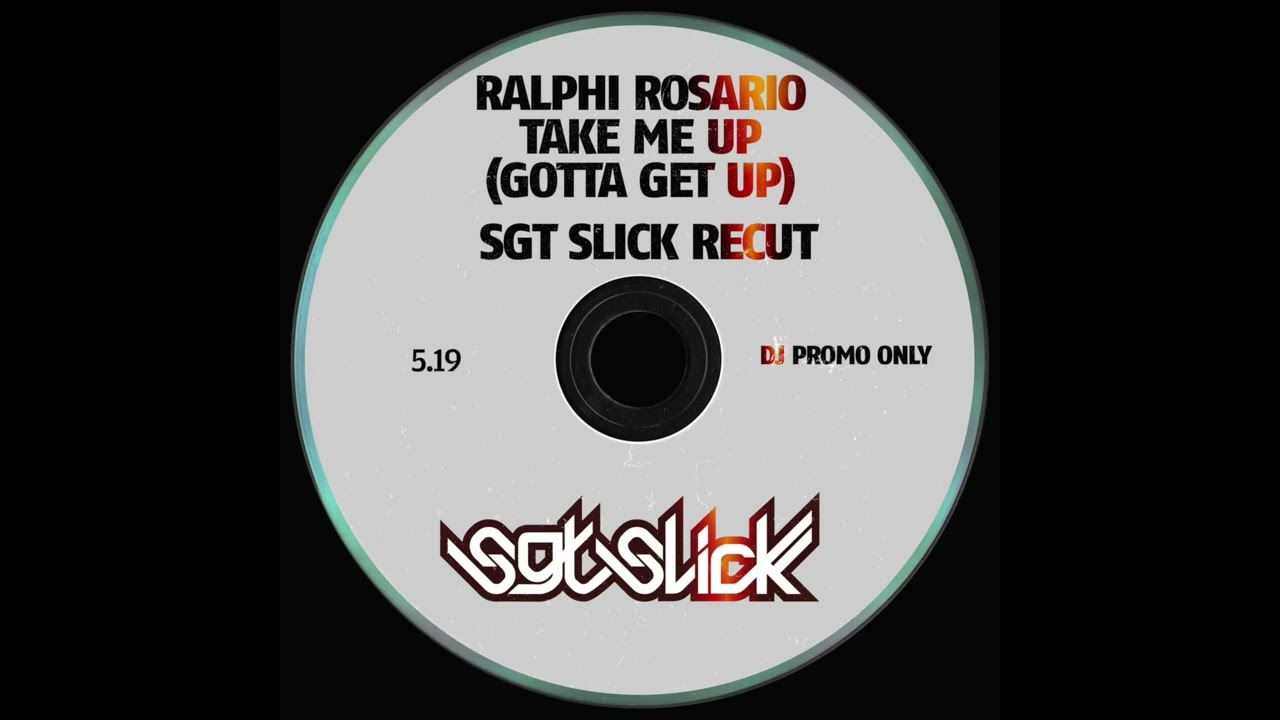 Ralphi Rosario - Take Me Up (Gotta Get Up) (Sgt Slick ReCut)