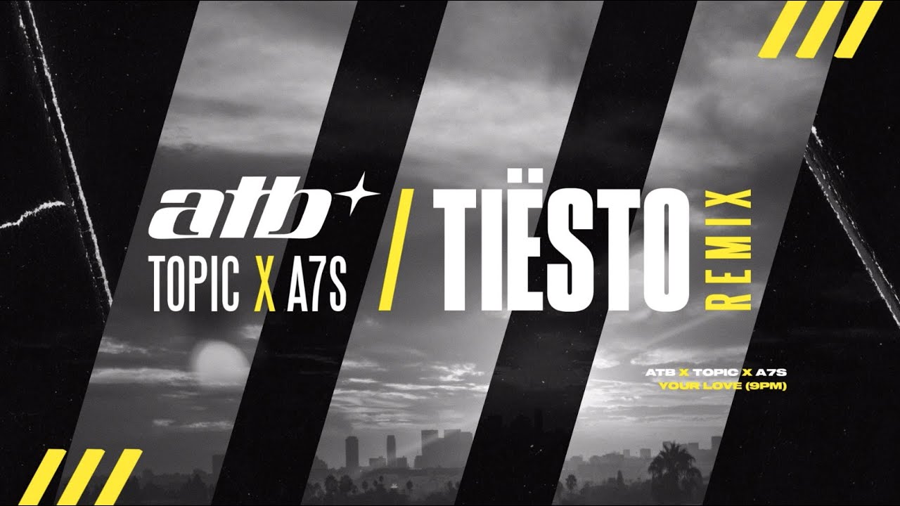 ATB x Topic x A7S &ndash; Your Love (9PM) [Ti&euml;sto Remix]