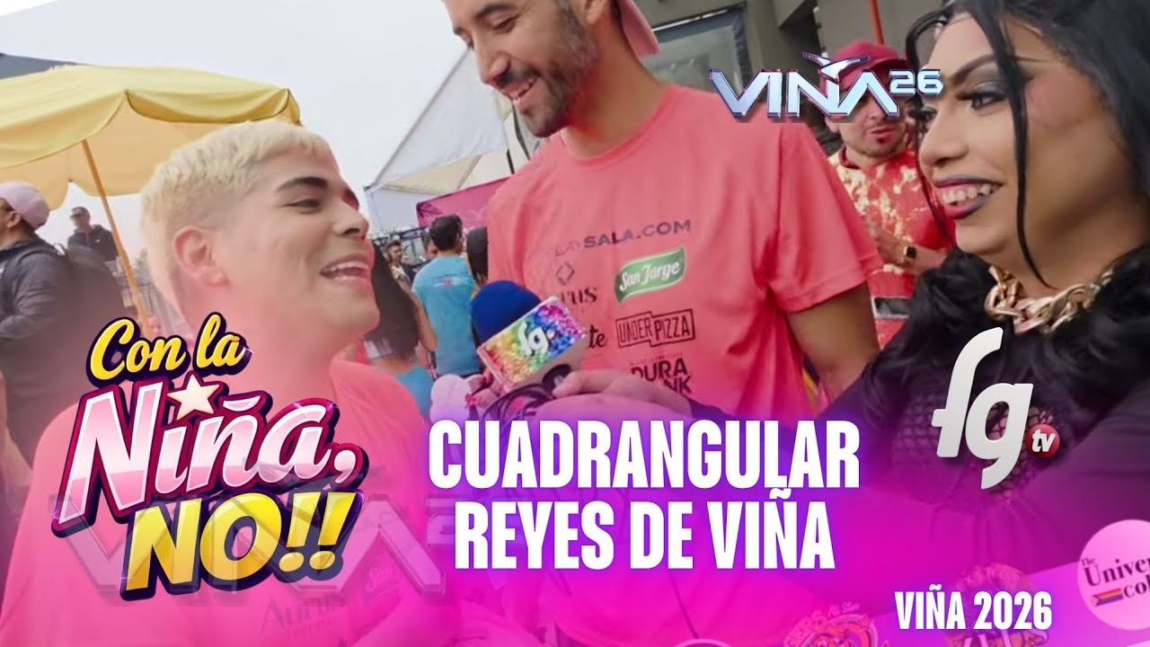 Cap.4 CON LA NIÑA NO  - CUADRANGULAR REYES DEL FESTIVAL DE VIÑA 2026 - CANAL FARANDULA GAY 