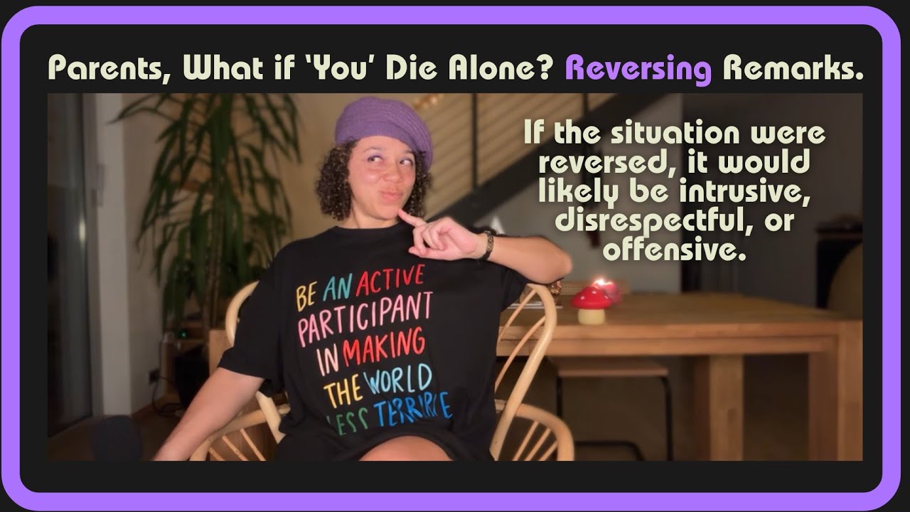 Parents, What if You Die Alone? Reversing Remarks. 