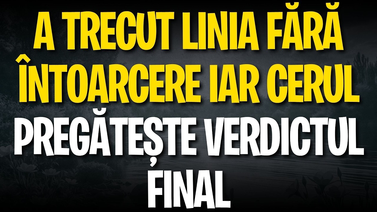 A trecut linia fără întoarcere iar cerul pregătește verdictul final