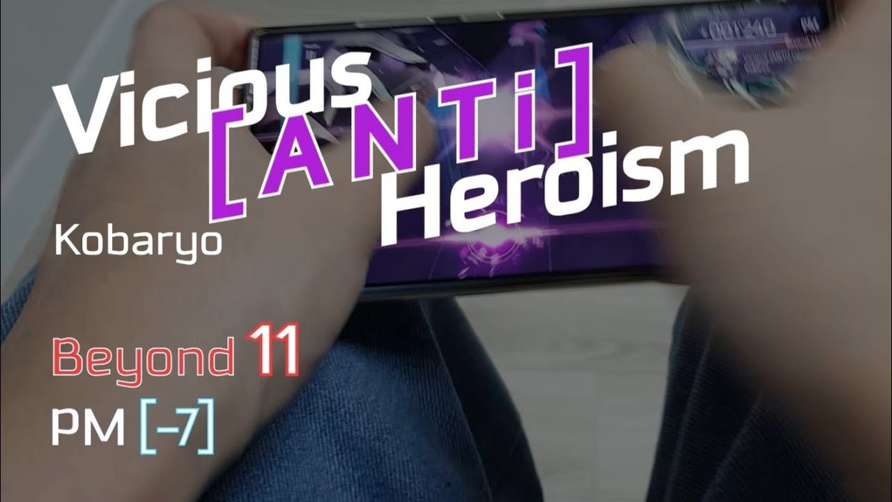 【Arcaea 5.3】 Vicious [ANTi] Heroism BYD 11 PM(-7, Handheld)