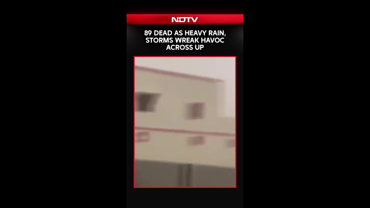 89 Dead As Heavy Rain, Storms Wreak Havoc Across Uttar Pradesh