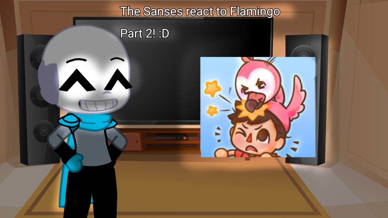 The Sanses react to Flamingo (Part 2!)      {FANMADE}
