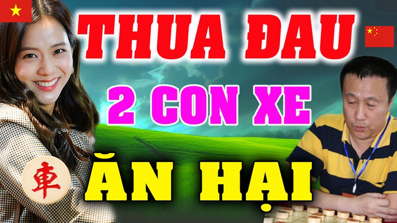 🔴2 Con XE Tai Hại ĐS Trung Quốc thua Đau Gái Việt ở CHUNG KẾT | [Ly cờ tướng]