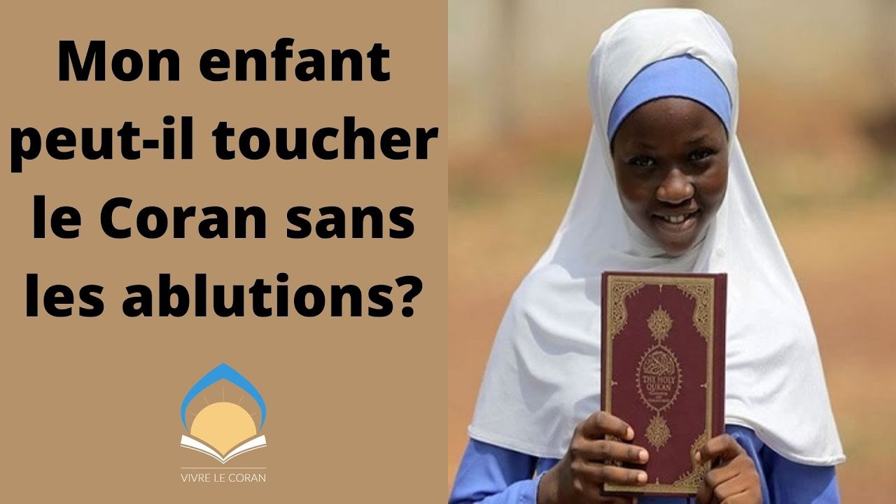 Mon enfant peut-il toucher le Coran sans les ablutions?