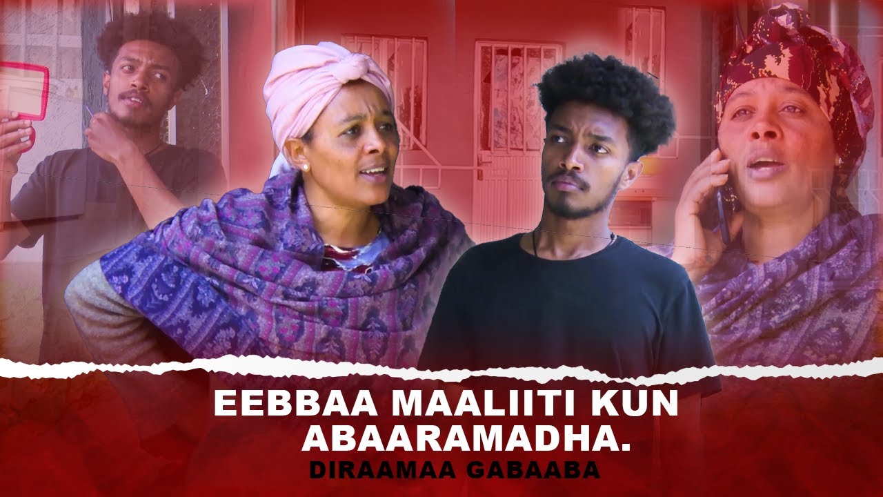 Eebbaa maaliiti kun abaaramadha. - #Diraamaa Gabaaba