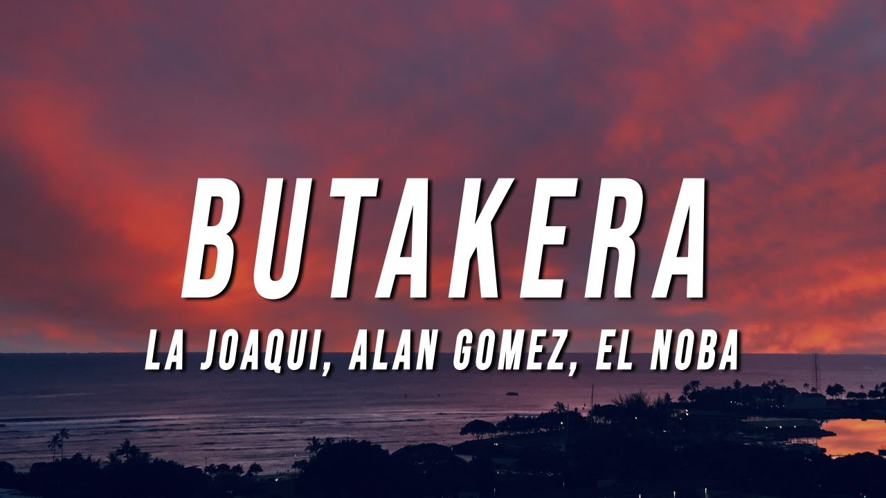 Butakera by La Joaqui, Alan Gomez & EL NOBA (Letra/Lyrics)