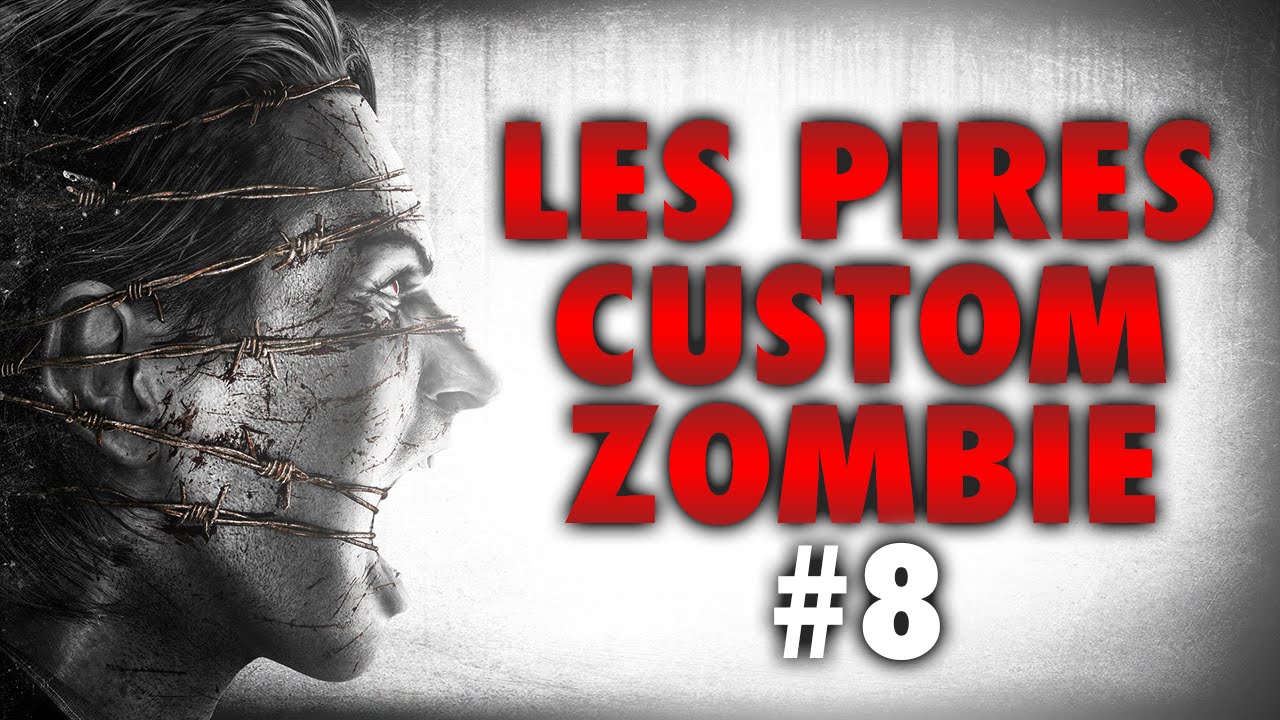 LES PIRES CUSTOM ZOMBIE #8 - UNE MAP IGNOBLE !