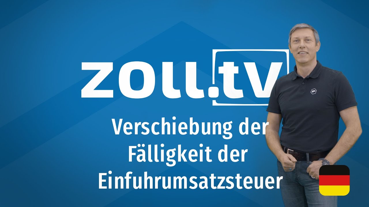 zoll.tv - 011 Verschiebung der F&auml;lligkeit der Einfuhrumsatzsteuer