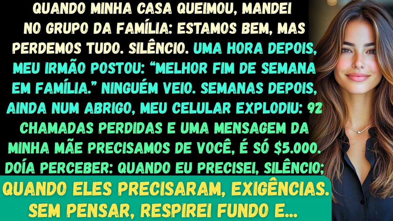 Quando minha casa pegou fogo, mandei mensagem no grupo da família: Estamos bem, mas perdemos tudo...