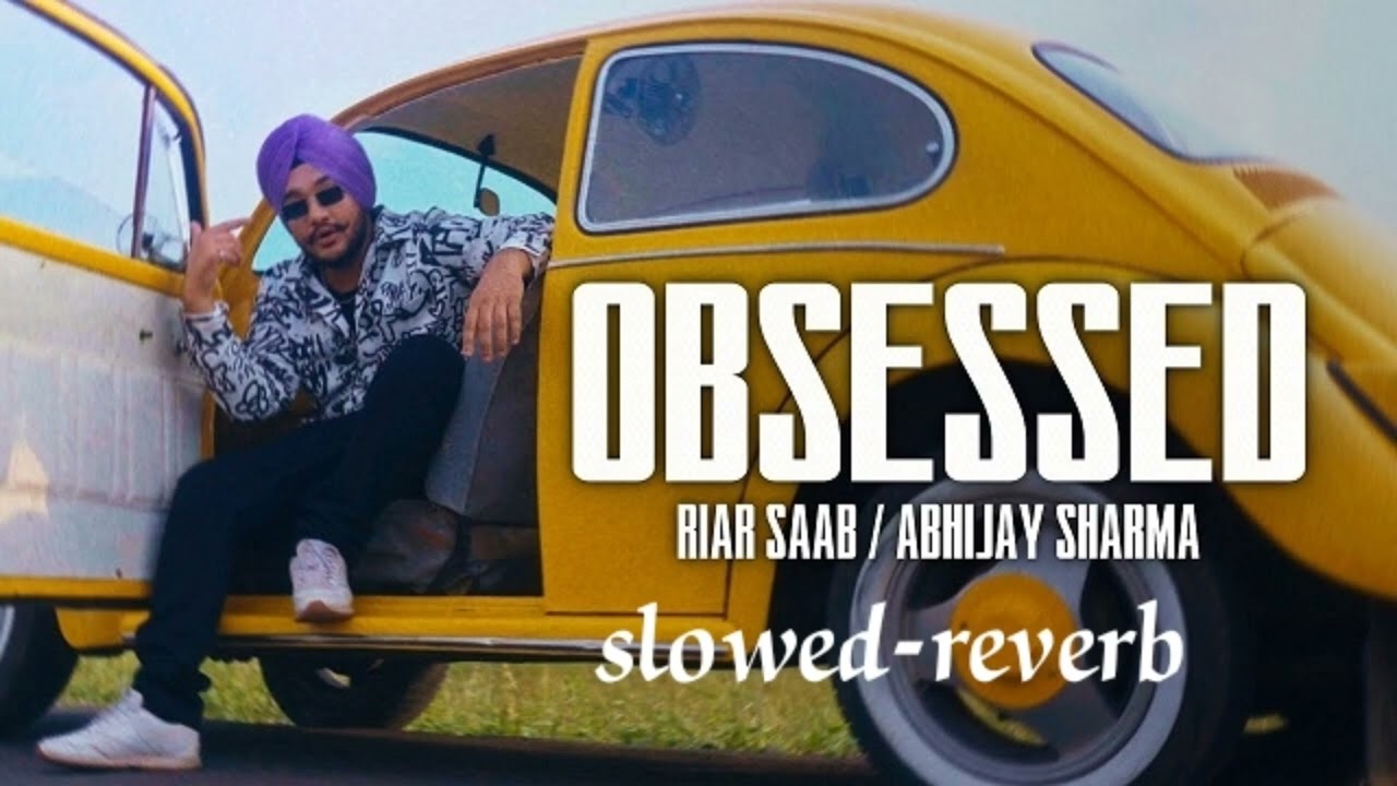 Riar saab obsessed slowed -reverb song #song ##video ###trending ####viral