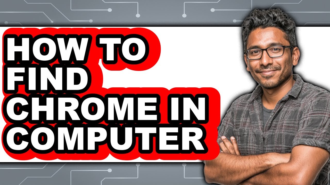 How to Find Chrome in Computer - Step by Step