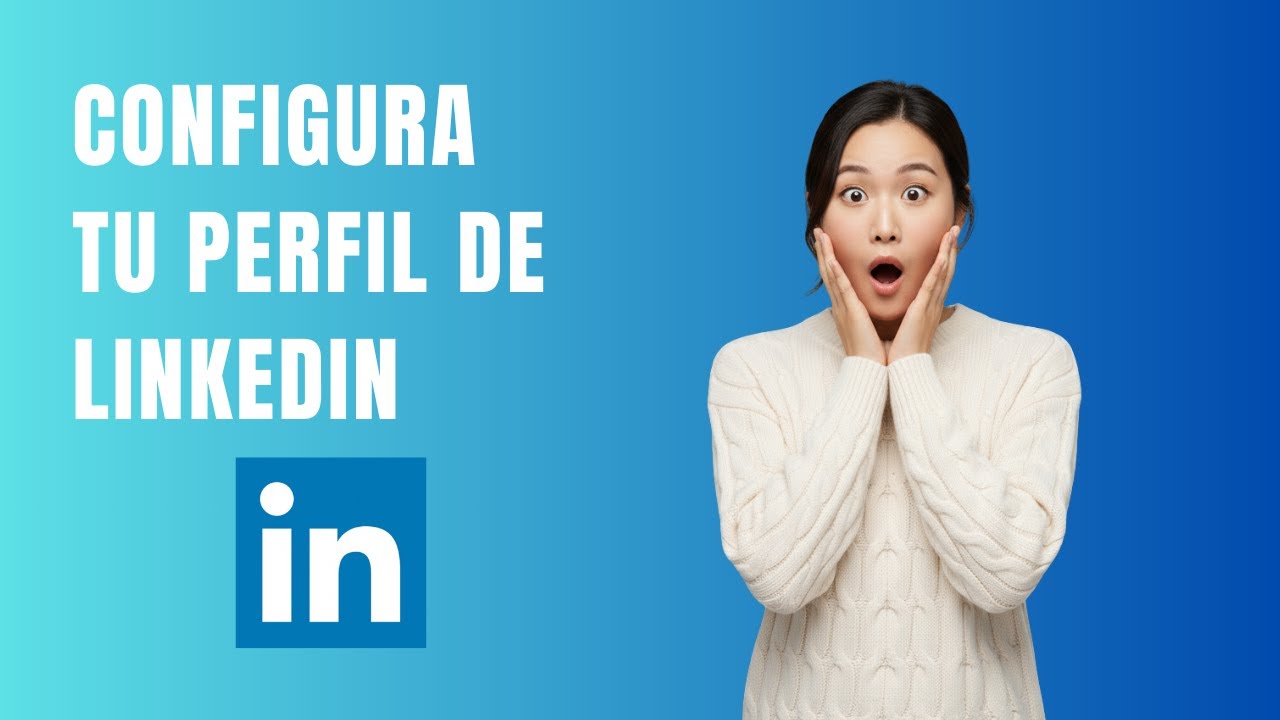 C&oacute;mo configurar tu perfil de LinkedIn paso a paso en 2026