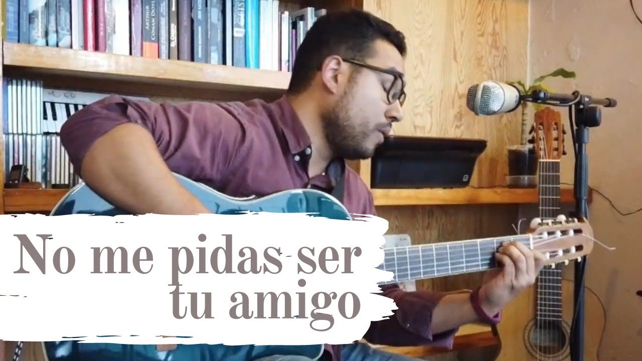 No me pidas ser tu amigo (Fernando Delgadillo COVER) - Carlos Valencia