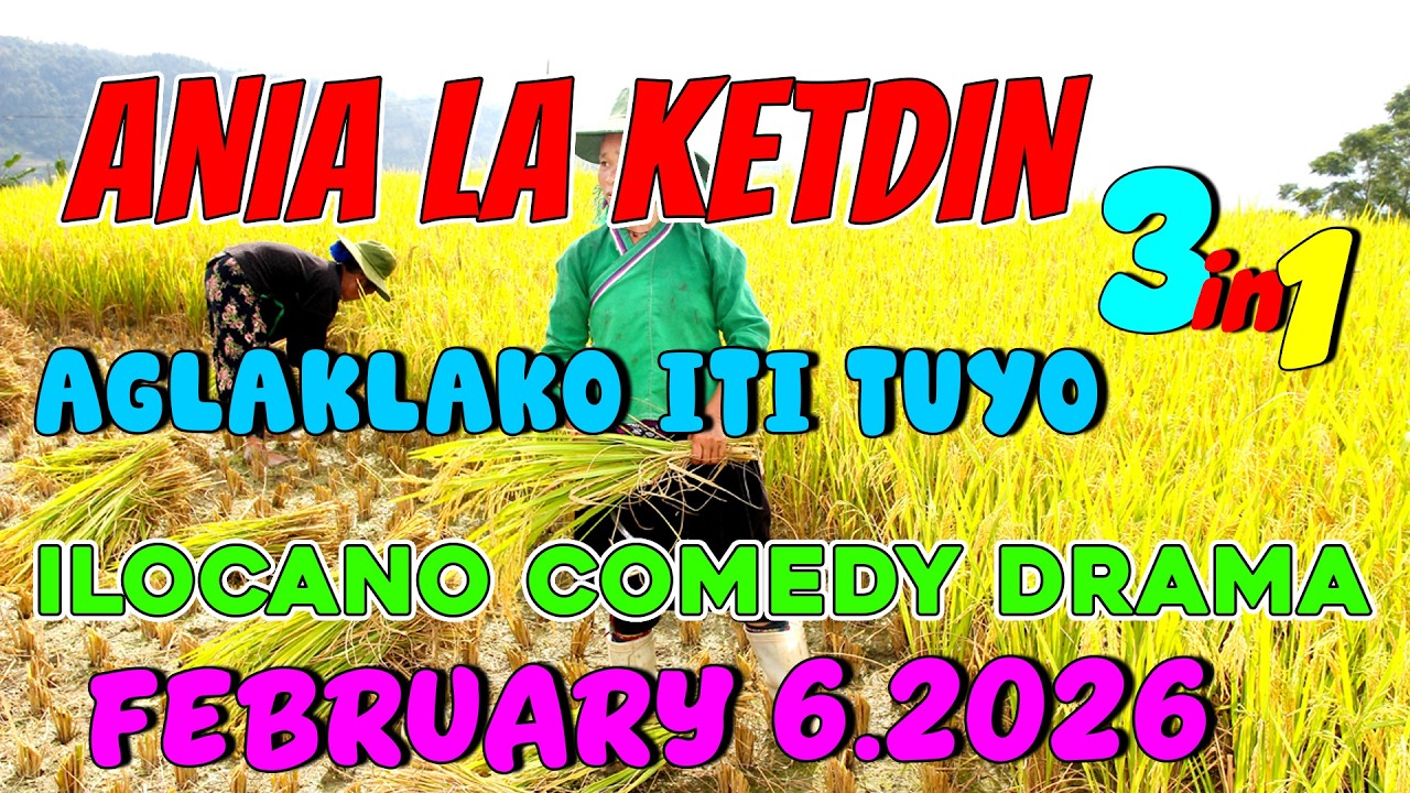 AGLAKLAKO ITI TUYO | ANIA LA KETDIN 3in1 #32 | Ilocano comedy drama | February 6.2026