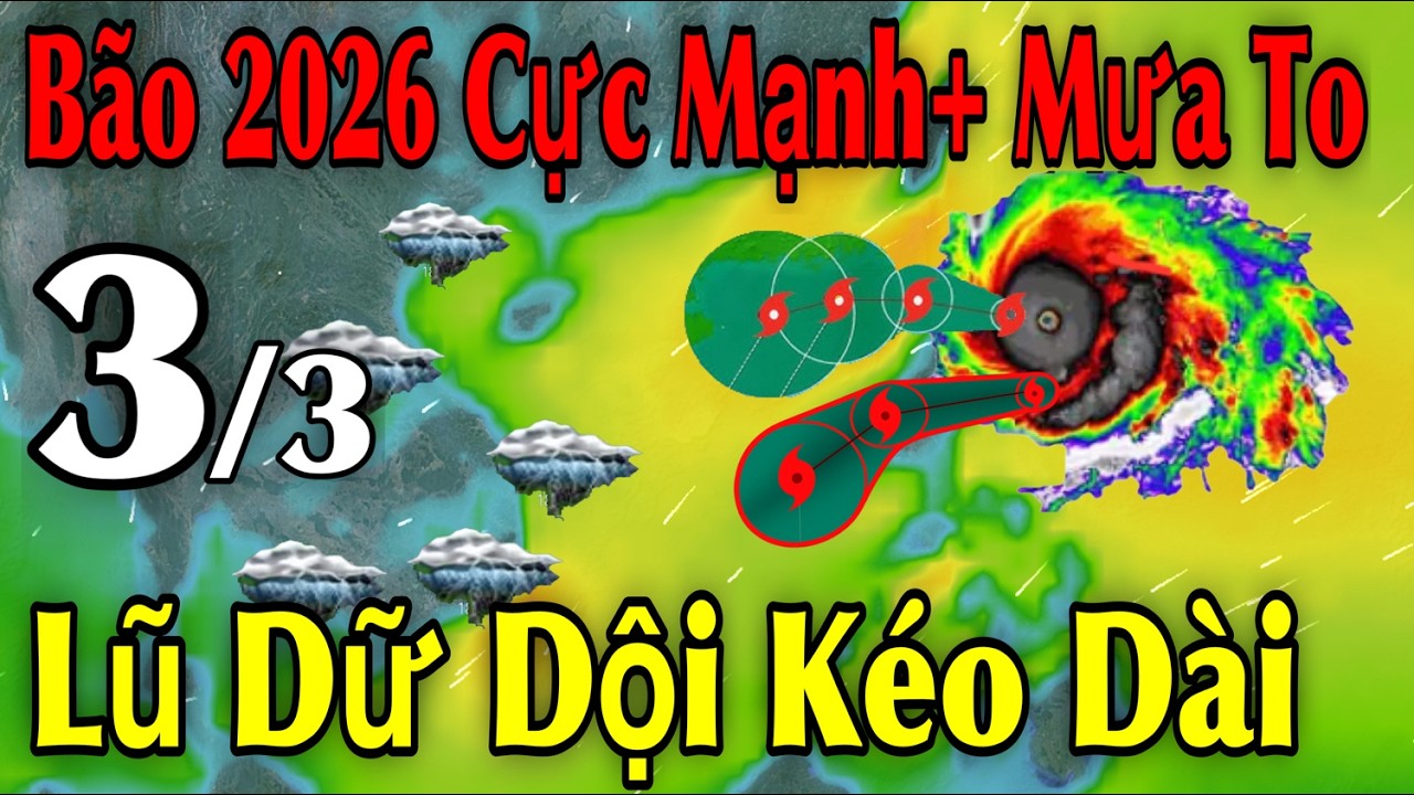 Bão 2026 Cực Mạnh Mưa To Lũ Dữ Dội Kéo Dài | Dự báo thời tiết ngày 3/3 |thời tiết 15 ngày