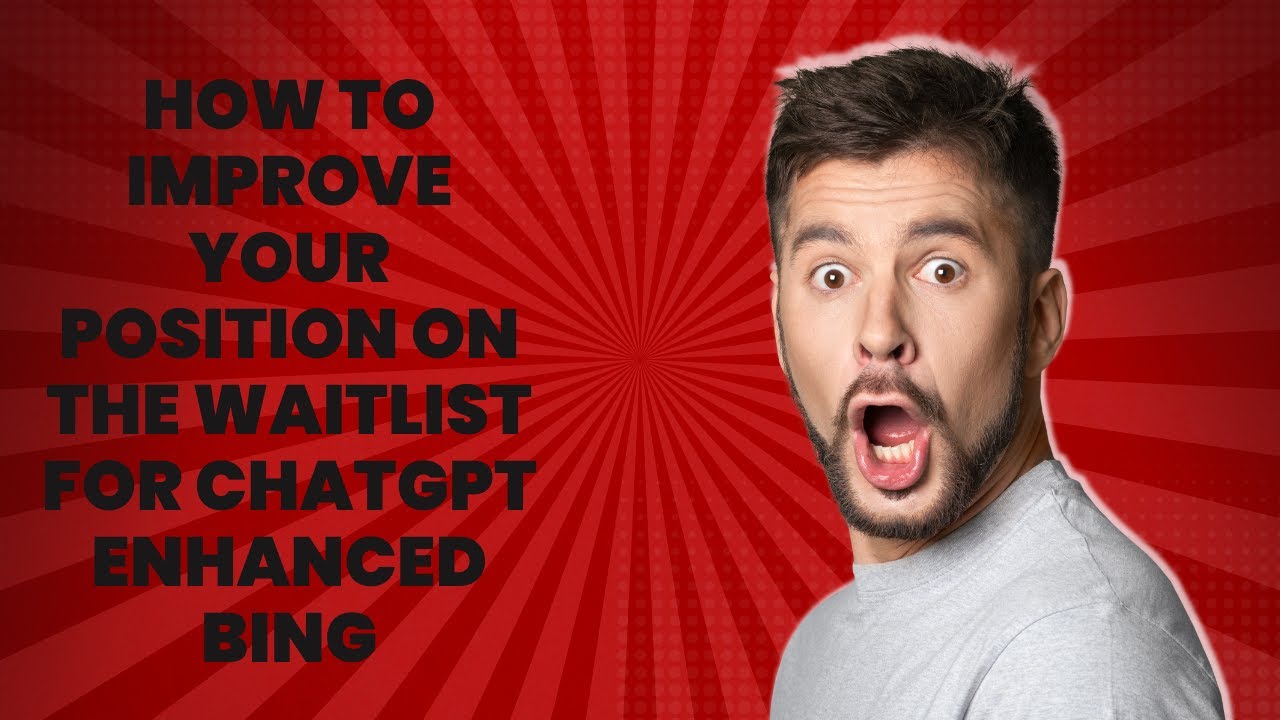 How to Improve Your Position on the Waitlist for ChatGPT Enhanced Bing