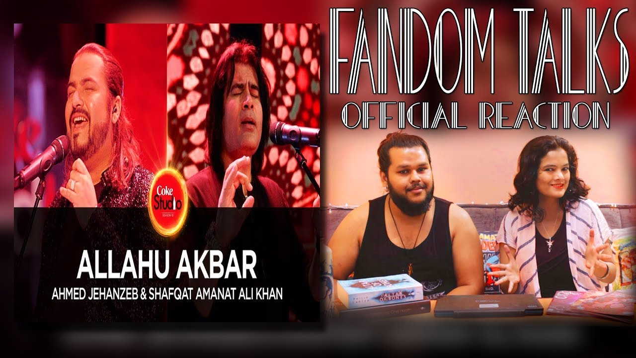 Fandom Talks:Indians React to Allahu Akbar By Ahmed Jehanzeb & Shafqat Amanat | Coke Studio S10 Ep1