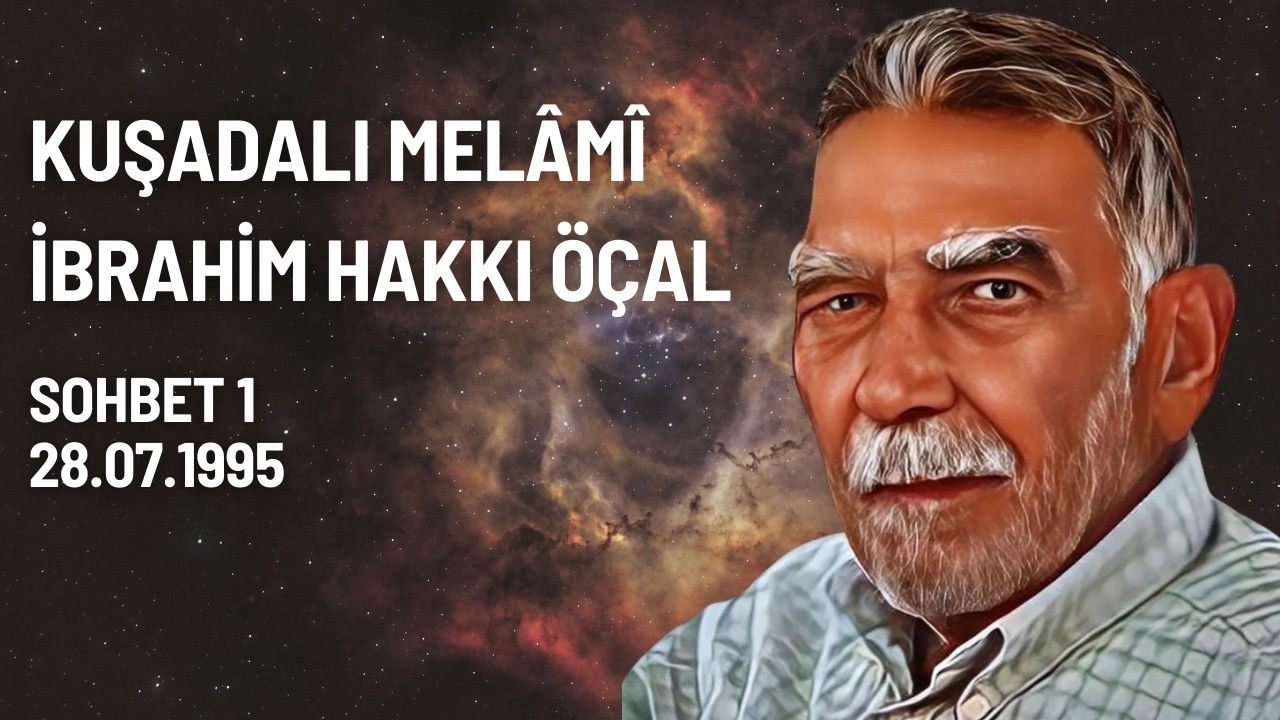 Kuşadalı İbrahim Melâmî Sohbetler Kitabından / Sohbet 1 / 28.07.1995
