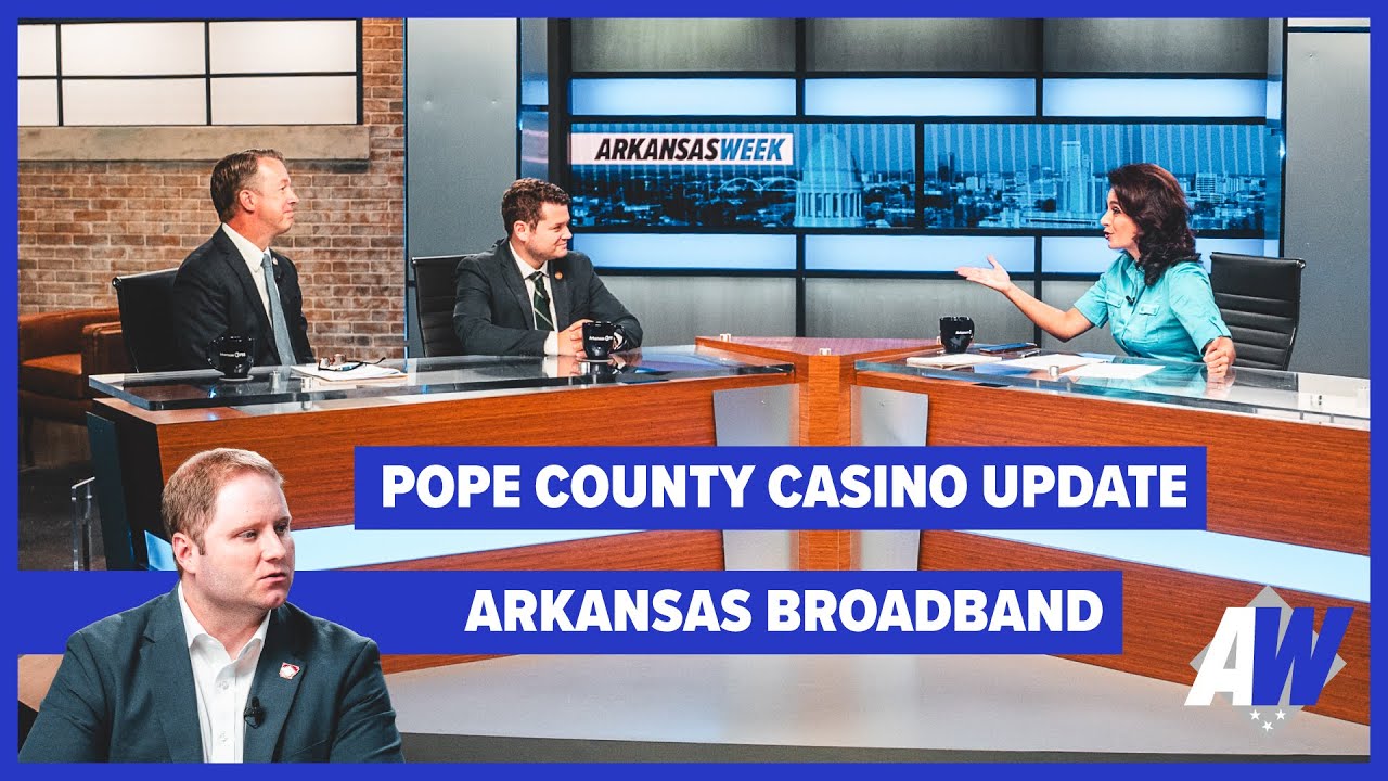 Arkansas Week: Pope County Casino Update / Arkansas Broadband