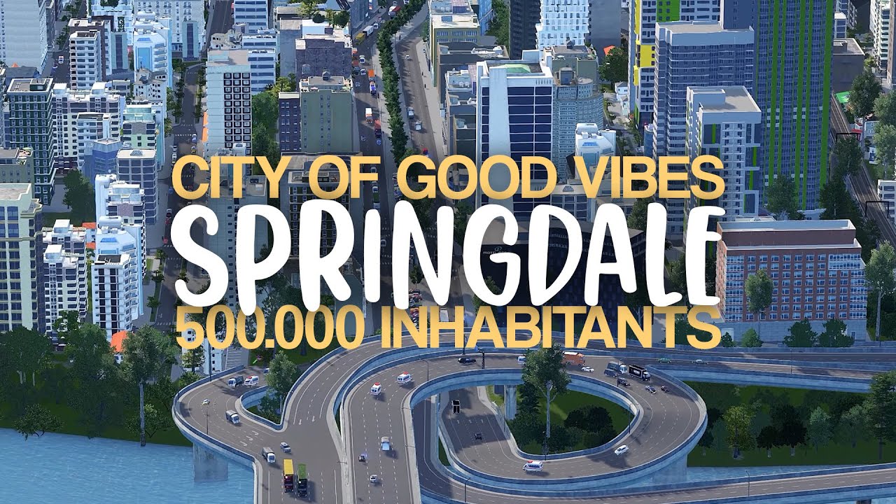 Cities: Skylines: 500k City of Good Vibes | Springdale