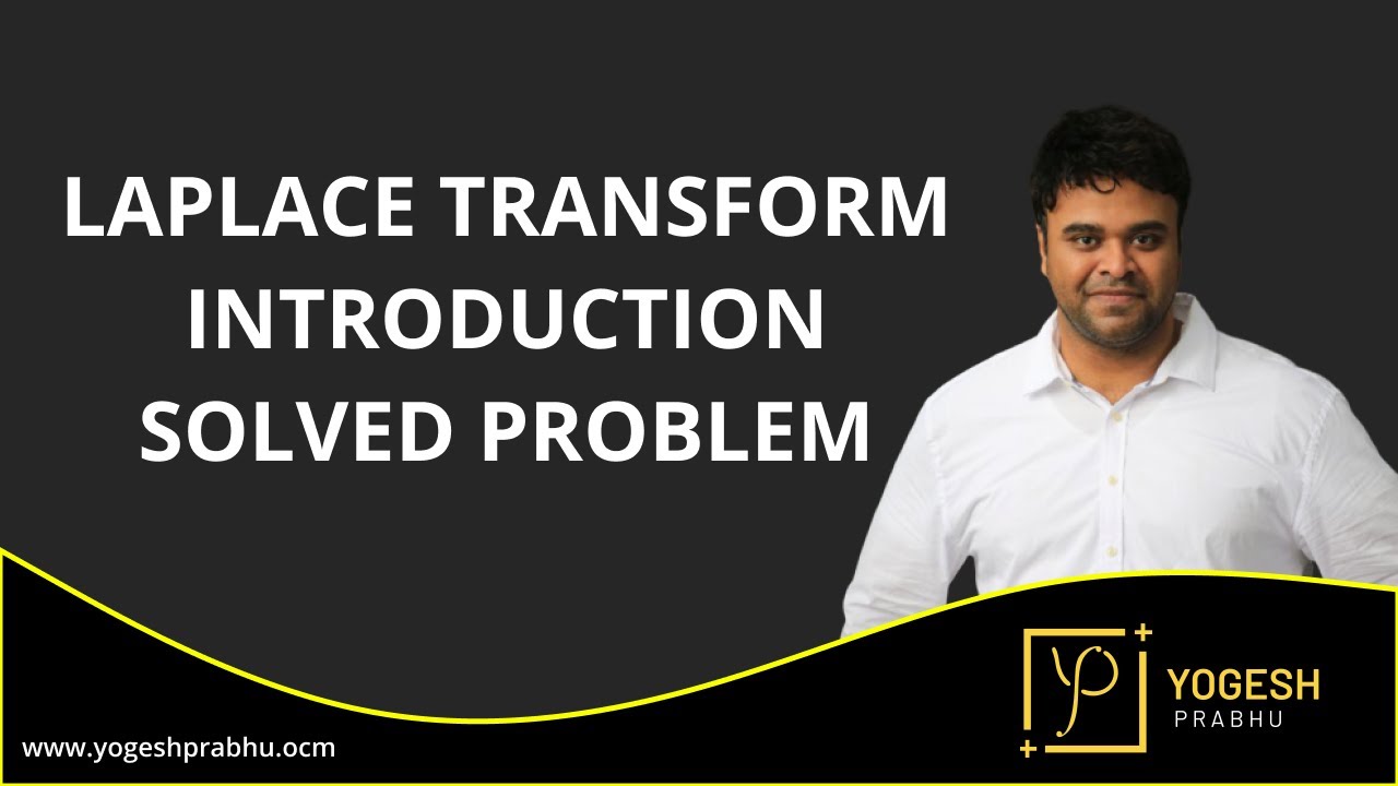 Laplace transform introduction Solved Problem by Prof. Yogesh Prabhu