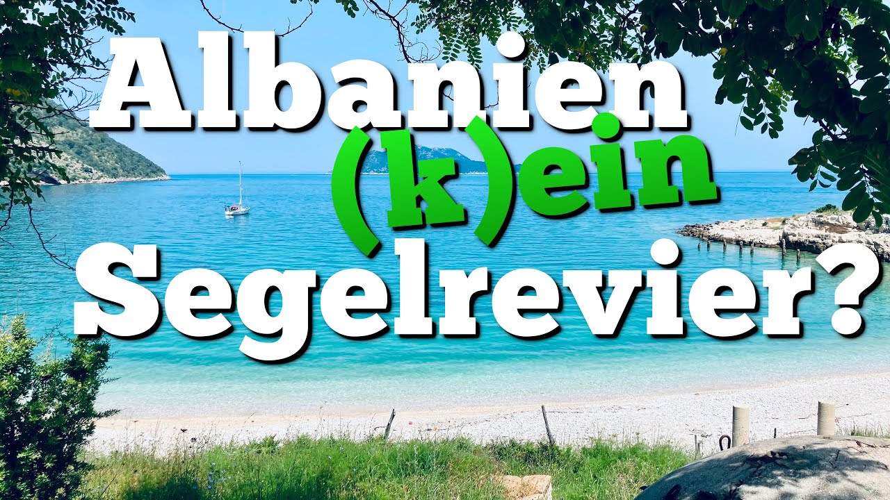 #21 Albanien (k)ein Segelrevier?