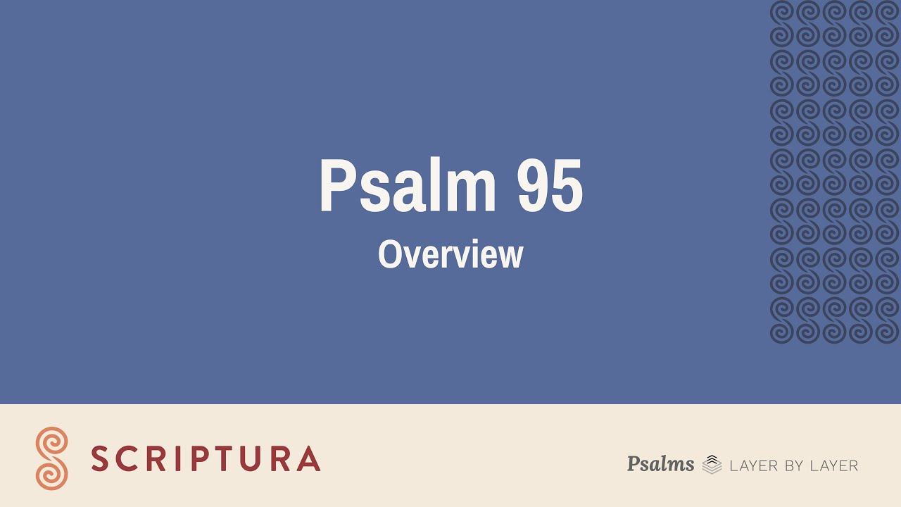 Psalm 95: Overview ("Obey His Voice Today")