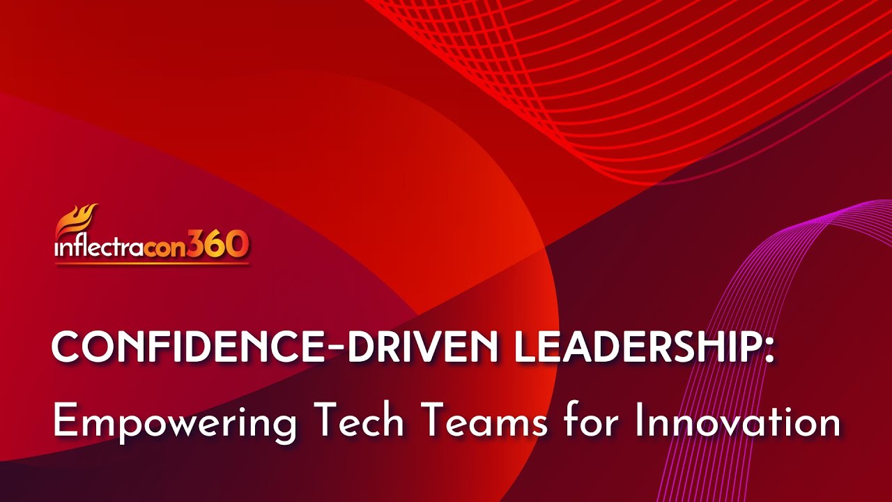 InflectraCON 360: Confidence Driven Leadership - Empowering Tech Teams for Innovation