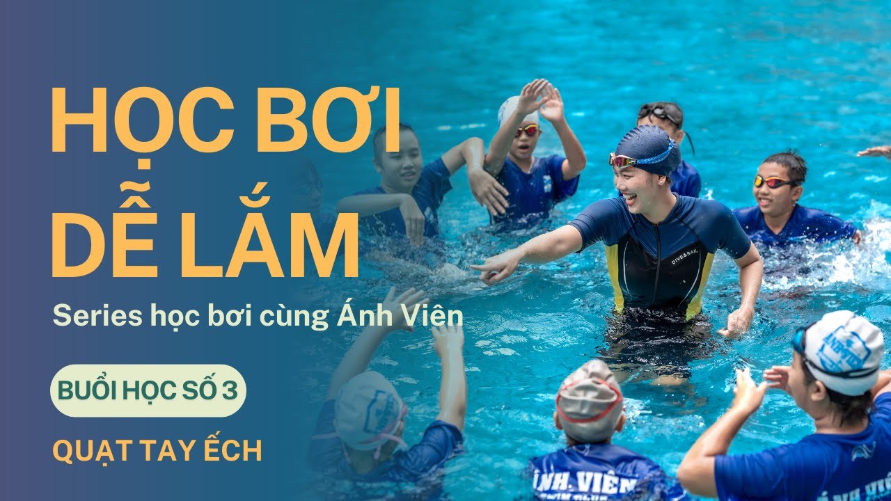 SERIES 5 BUỔI HỌC BƠI CHO TRẺ EM VÀ NGƯỜI LỚN - BUỔI 3 : QUẠT TAY ẾCH