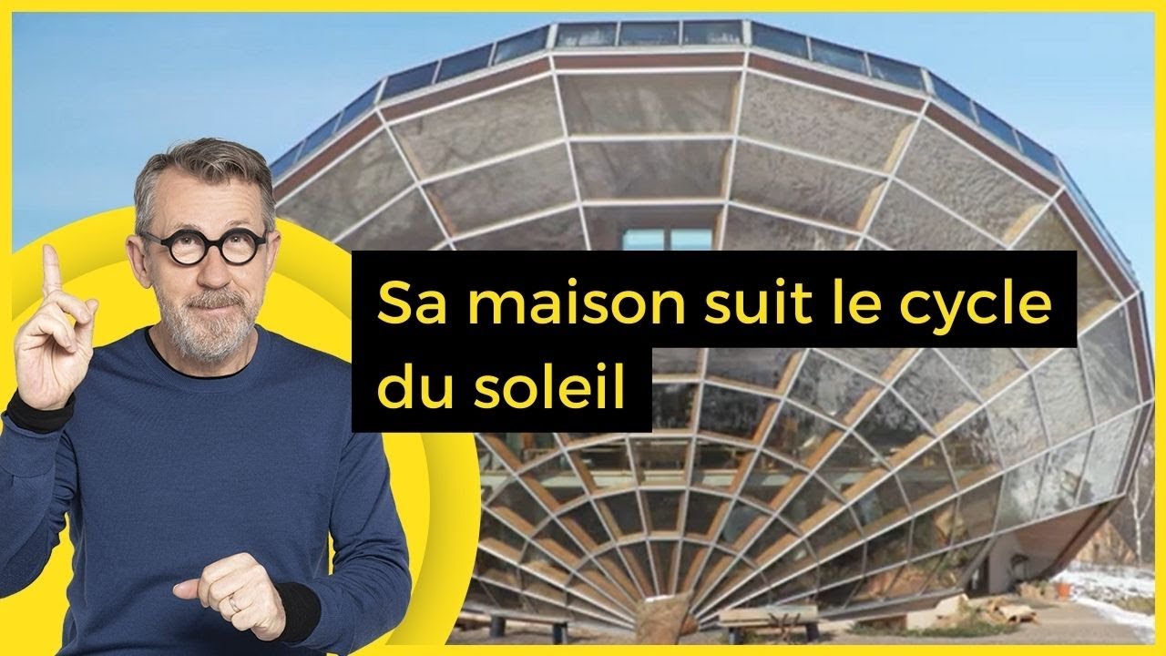 Sa maison suit le cycle du soleil  - C Jamy