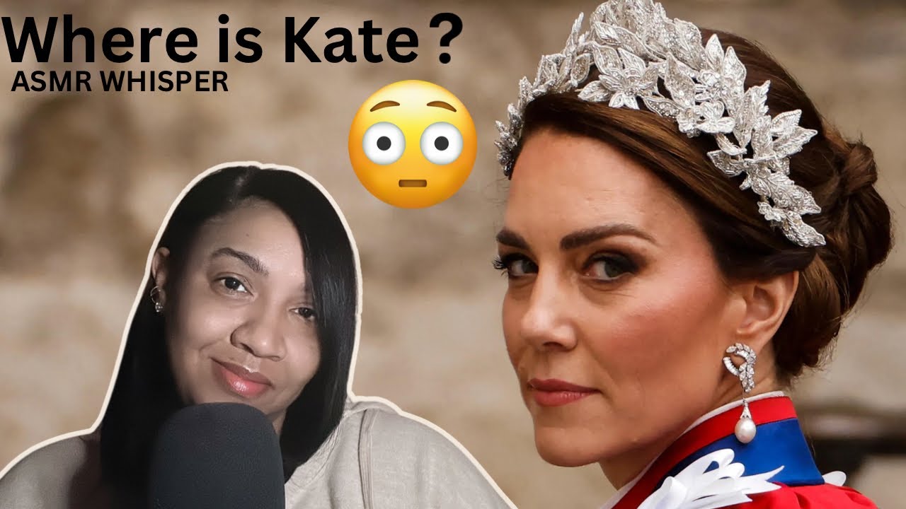 ASMR WHISPER RAMBLE.. Where is Kate Middleton?