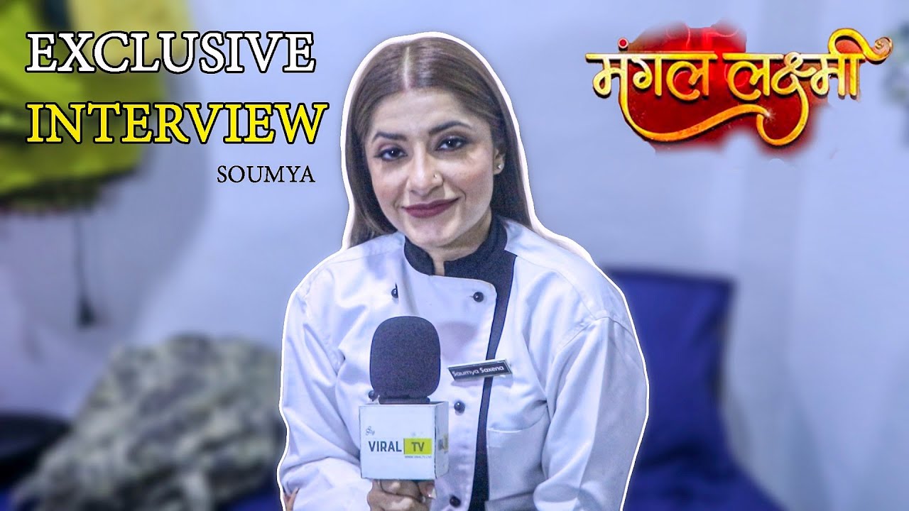 Mangal Laxmi: somiya aka Jiya Mustafa exclusive interview with viral TV